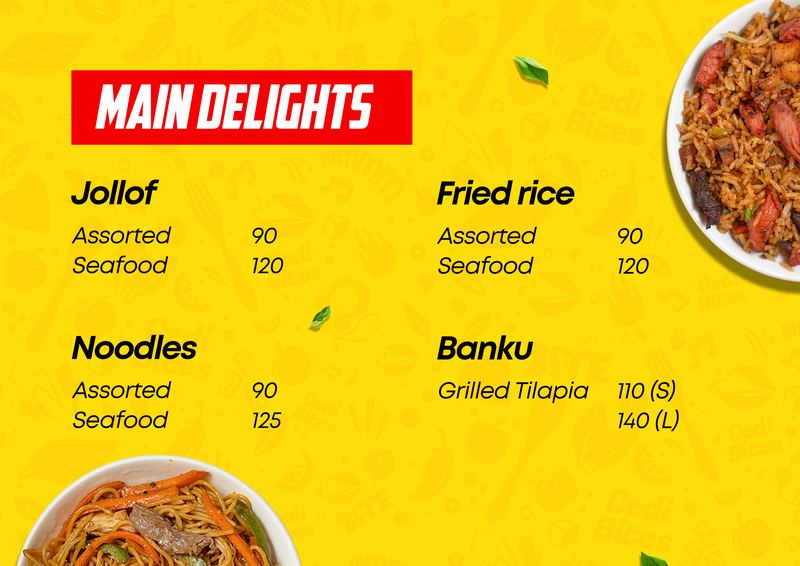 Main Delights. Jollof: Assorted 90, Seafood 120. Fried rice: Assorted 90, Seafood 120. Noodles: Assorted 90, Seafood 125. Banku: Grilled Tilapia 110 (S), 140 (L).