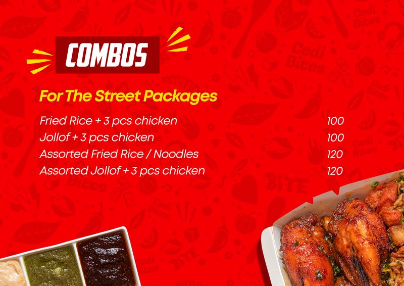Combos, For The Street Packages. Fried Rice + 3 pcs chicken 100. Jollof + 3 pcs chicken 100. Assorted Fried Rice / Noodles 120. Assorted Jollof + 3 pcs chicken 120.